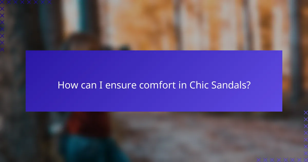 How can I ensure comfort in Chic Sandals?