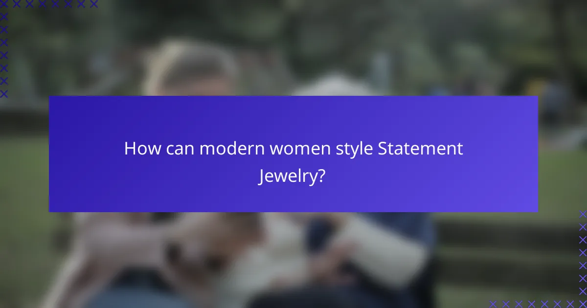 How can modern women style Statement Jewelry?