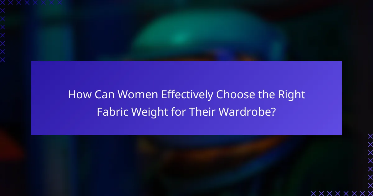 How Can Women Effectively Choose the Right Fabric Weight for Their Wardrobe?
