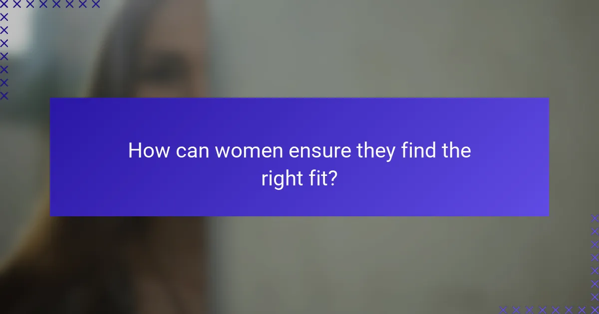 How can women ensure they find the right fit?