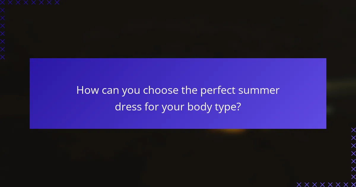 How can you choose the perfect summer dress for your body type?