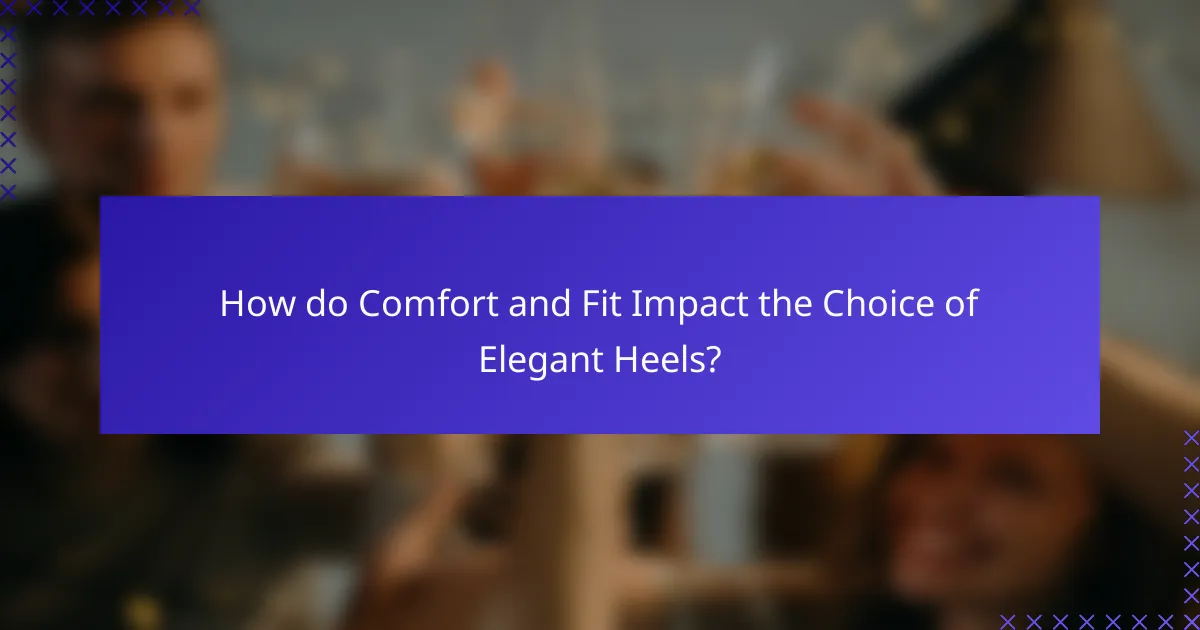 How do Comfort and Fit Impact the Choice of Elegant Heels?