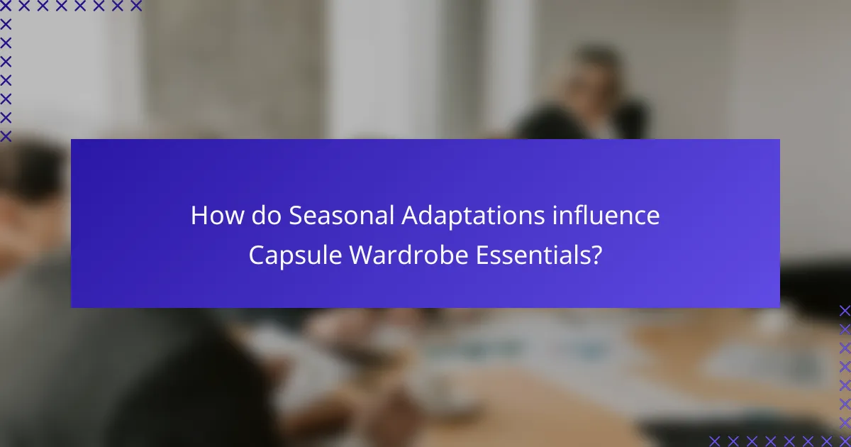 How do Seasonal Adaptations influence Capsule Wardrobe Essentials?