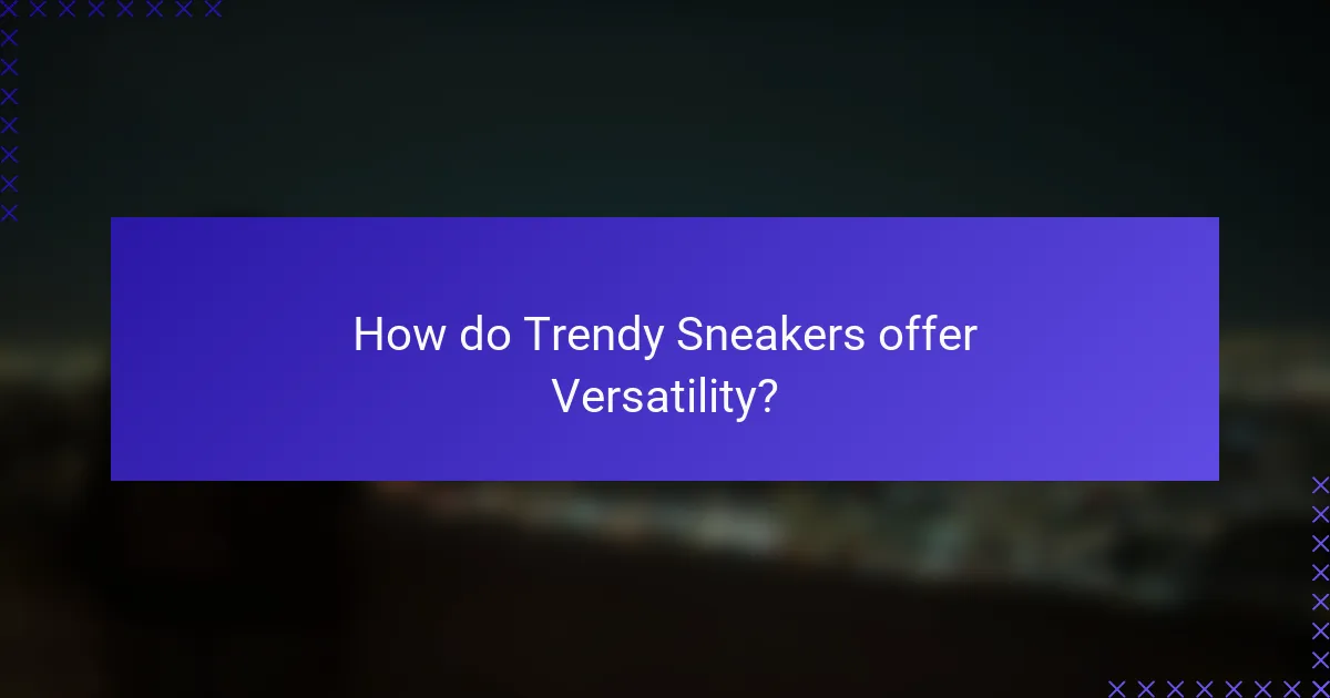 How do Trendy Sneakers offer Versatility?