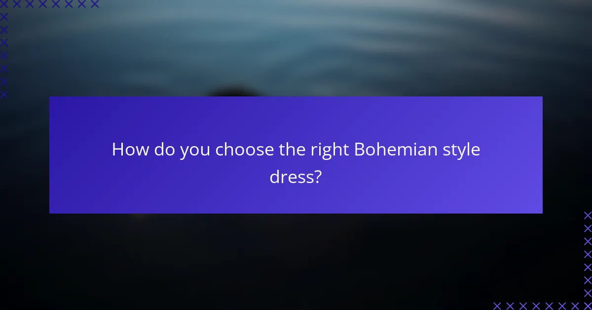 How do you choose the right Bohemian style dress?