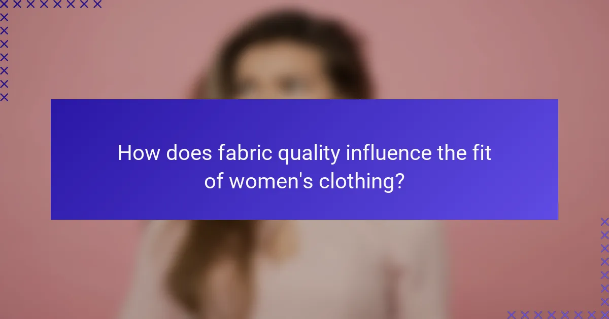 How does fabric quality influence the fit of women's clothing?