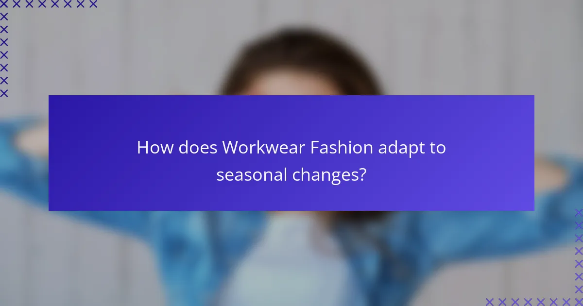 How does Workwear Fashion adapt to seasonal changes?