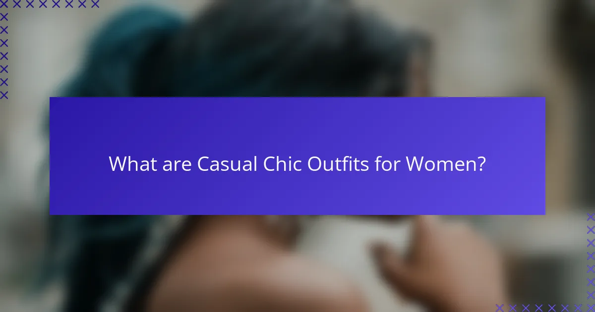 What are Casual Chic Outfits for Women?