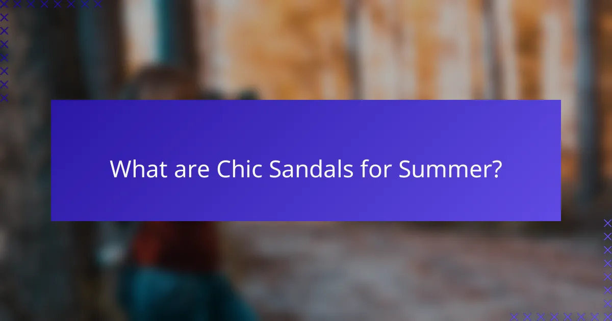 What are Chic Sandals for Summer?