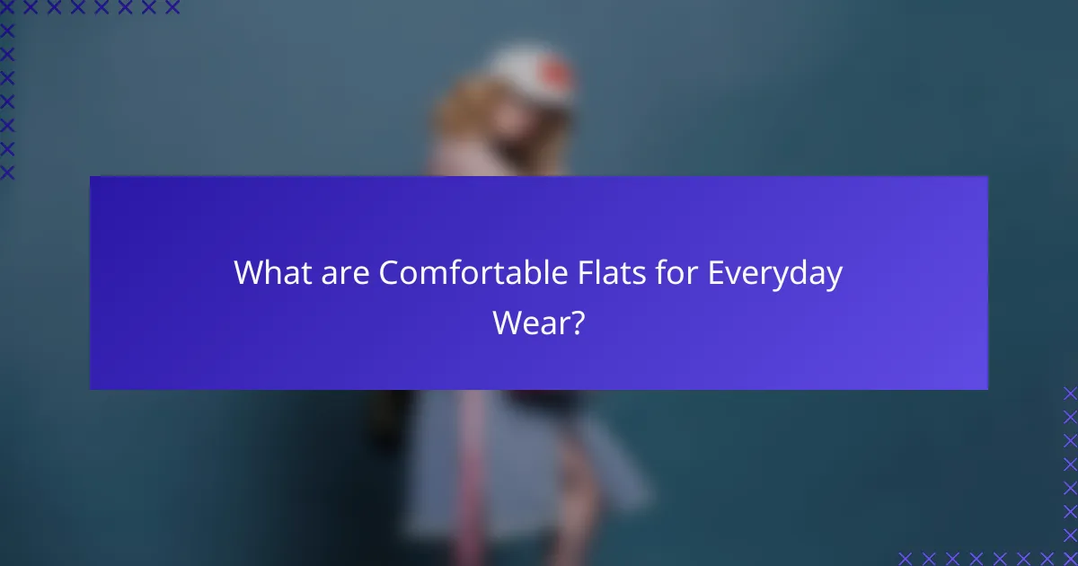 What are Comfortable Flats for Everyday Wear?