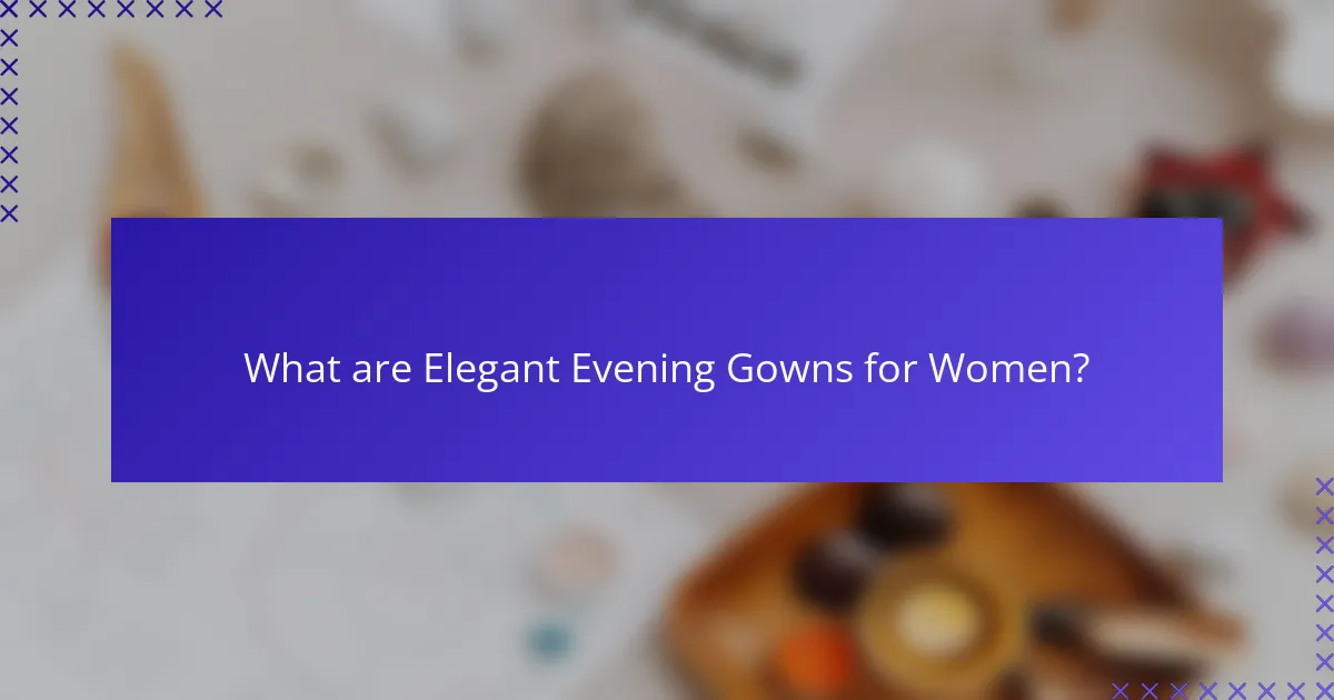What are Elegant Evening Gowns for Women?