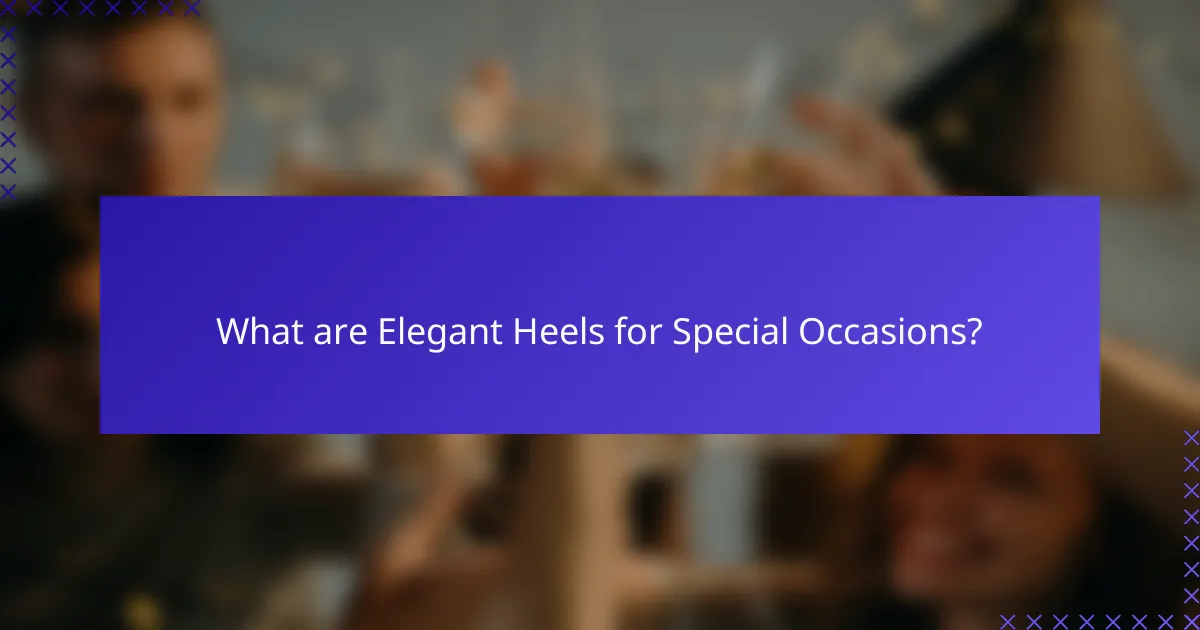 What are Elegant Heels for Special Occasions?