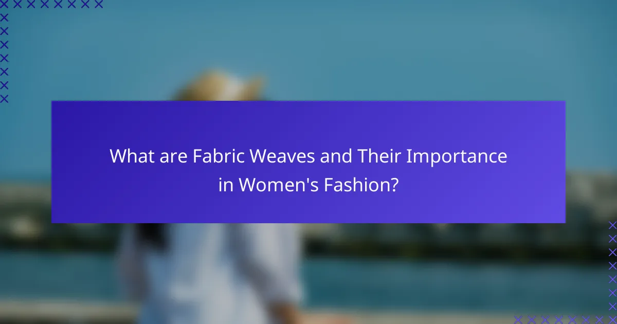 What are Fabric Weaves and Their Importance in Women's Fashion?