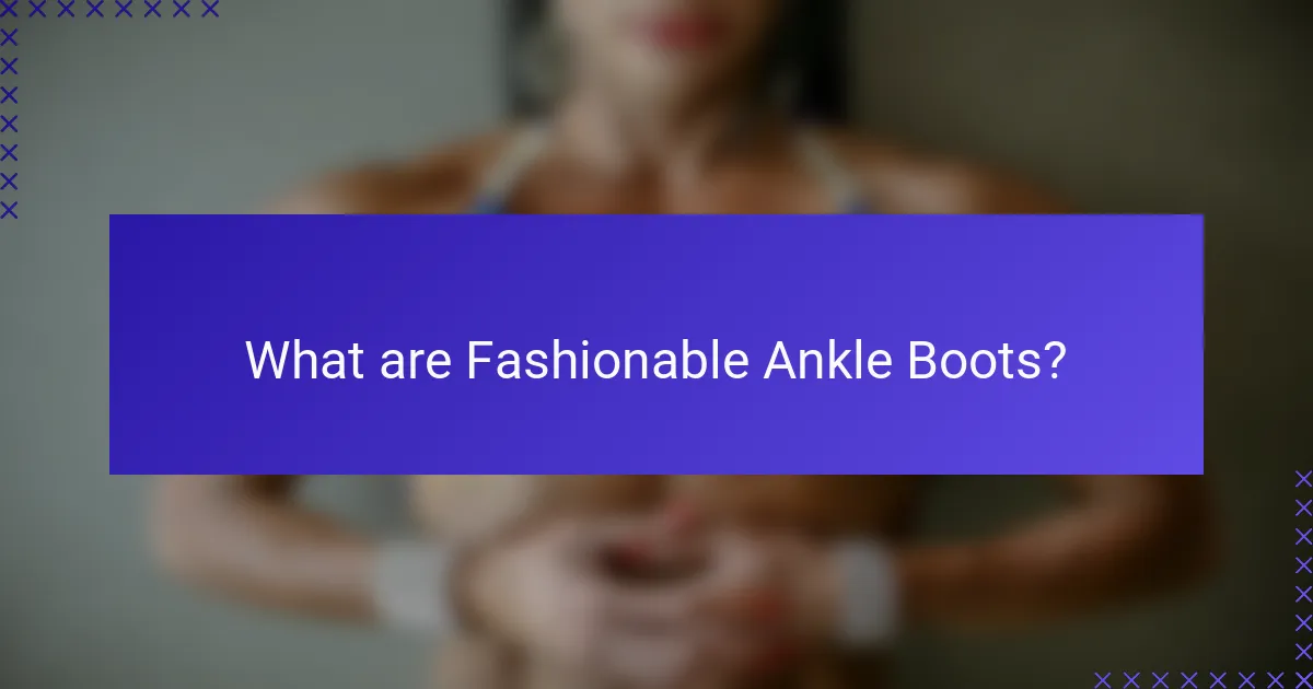 What are Fashionable Ankle Boots?