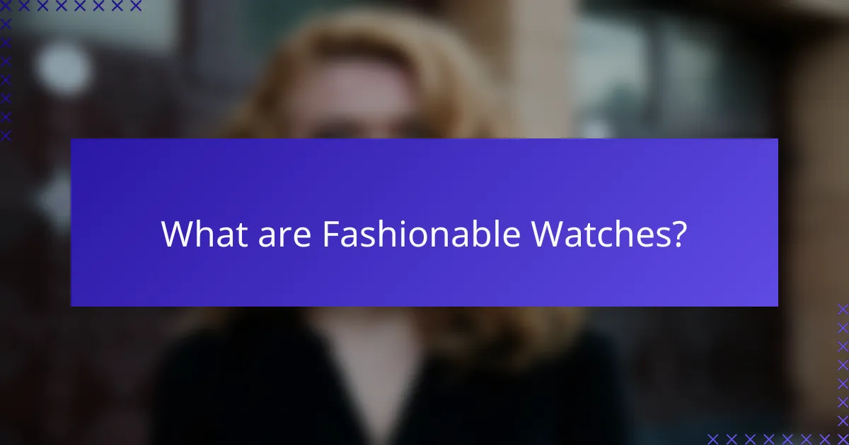 What are Fashionable Watches?