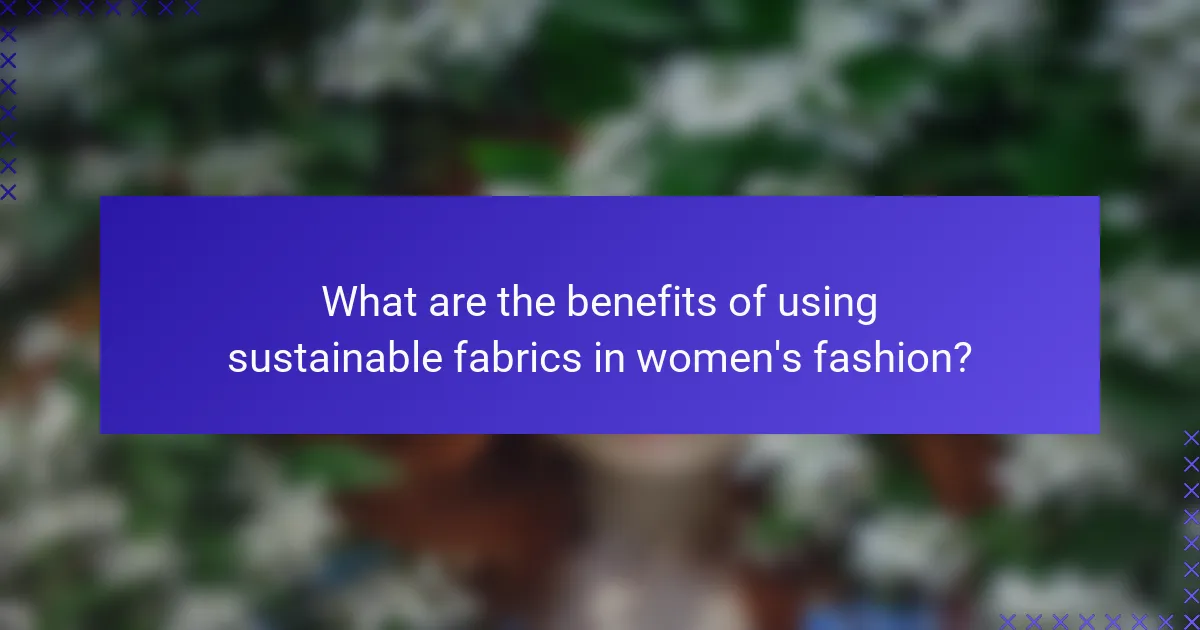 What are the benefits of using sustainable fabrics in women's fashion?