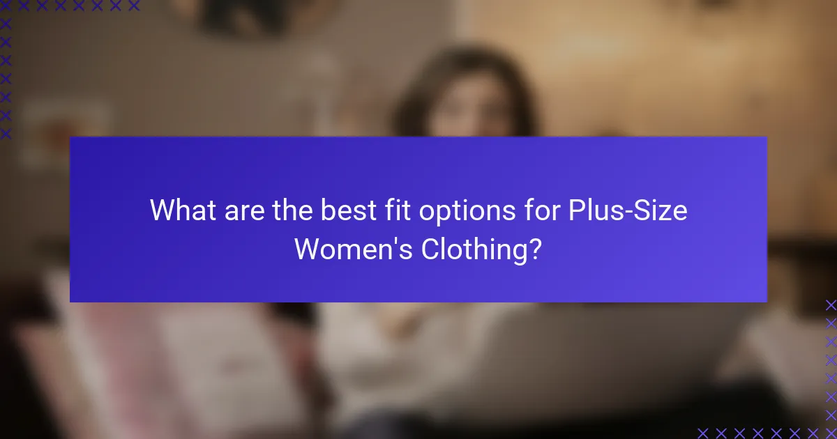 What are the best fit options for Plus-Size Women's Clothing?