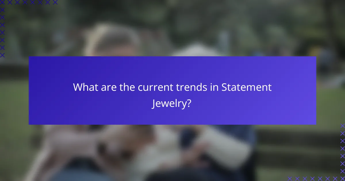 What are the current trends in Statement Jewelry?