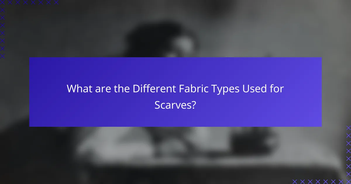 What are the Different Fabric Types Used for Scarves?