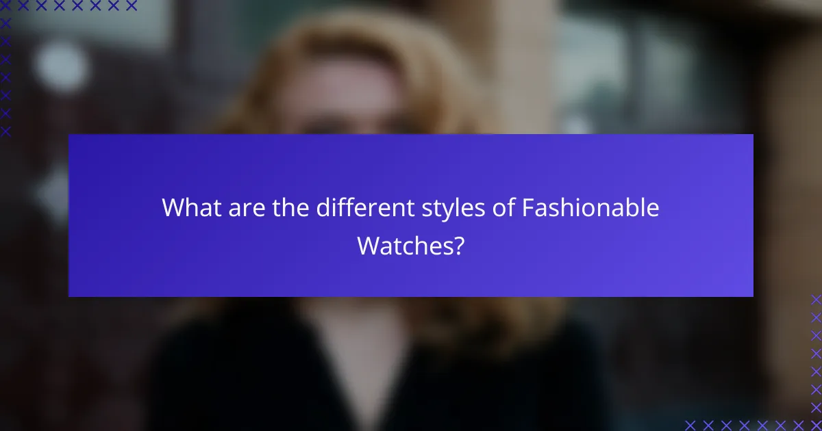 What are the different styles of Fashionable Watches?