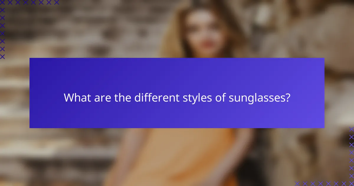 What are the different styles of sunglasses?