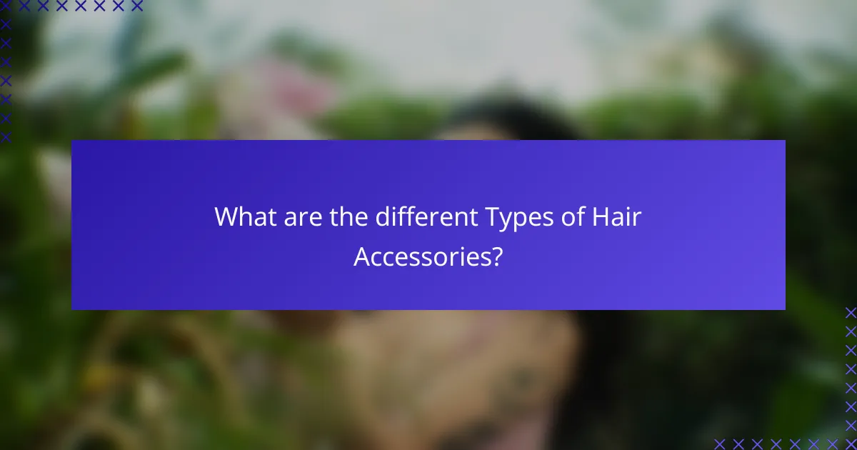 What are the different Types of Hair Accessories?