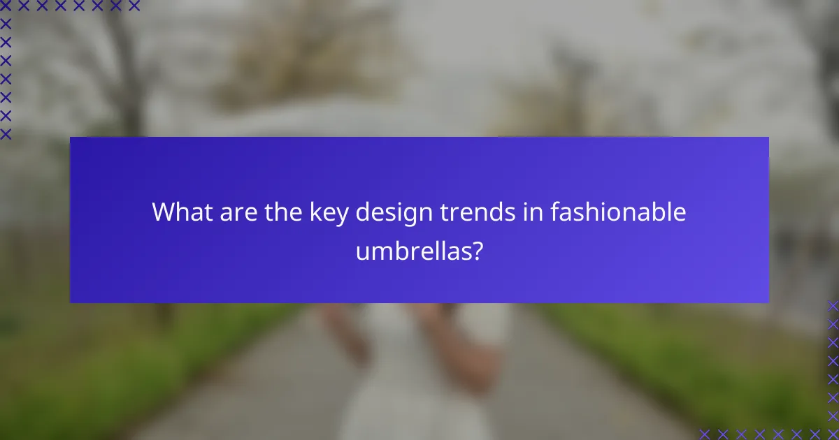 What are the key design trends in fashionable umbrellas?