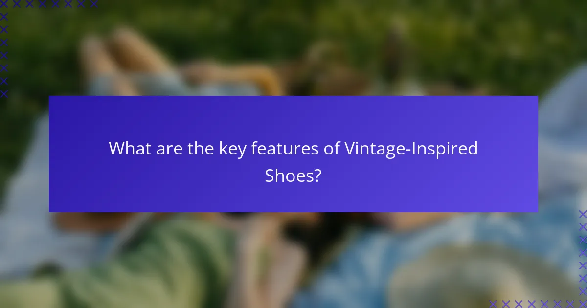 What are the key features of Vintage-Inspired Shoes?