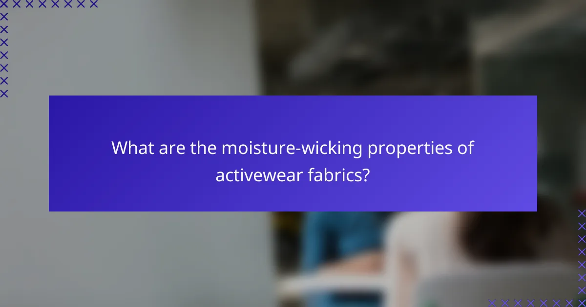 What are the moisture-wicking properties of activewear fabrics?