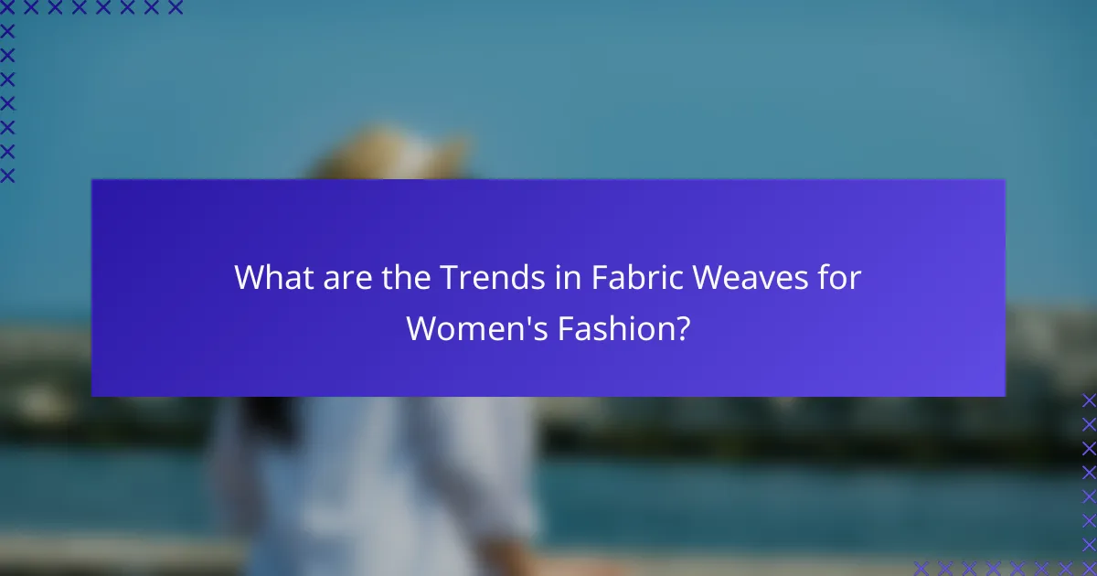 What are the Trends in Fabric Weaves for Women's Fashion?
