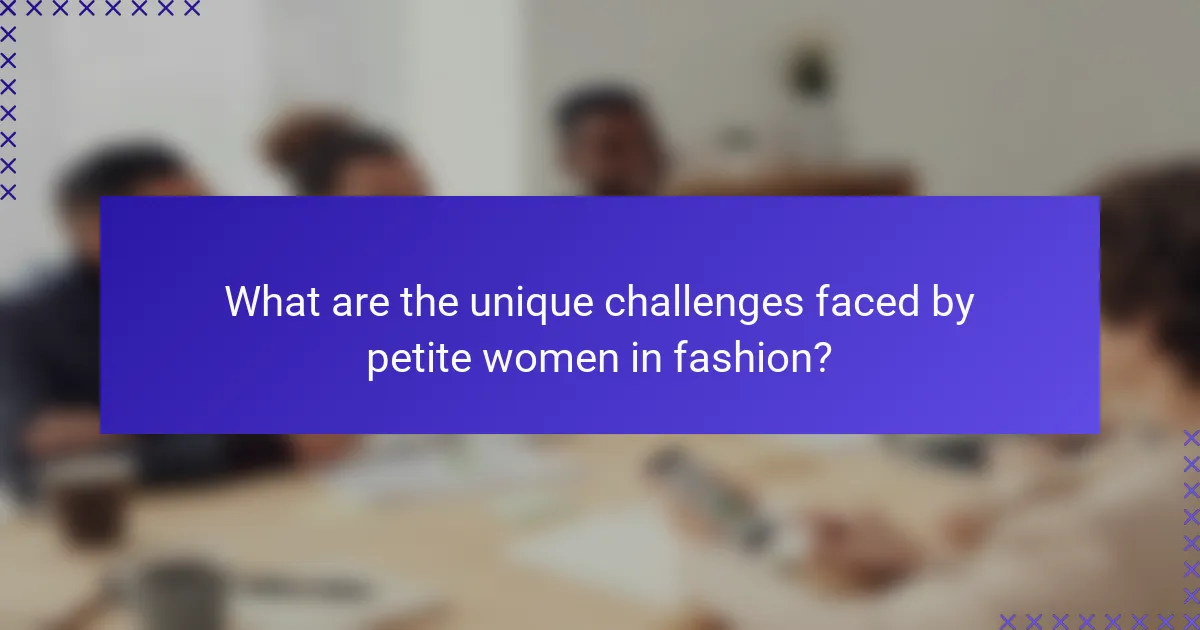 What are the unique challenges faced by petite women in fashion?