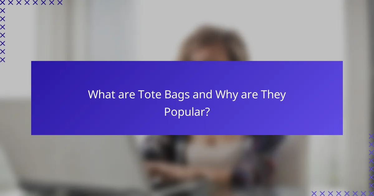 What are Tote Bags and Why are They Popular?