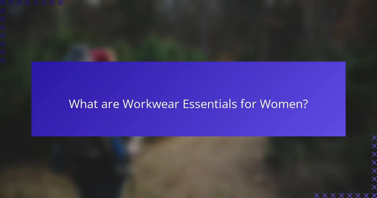 What are Workwear Essentials for Women?