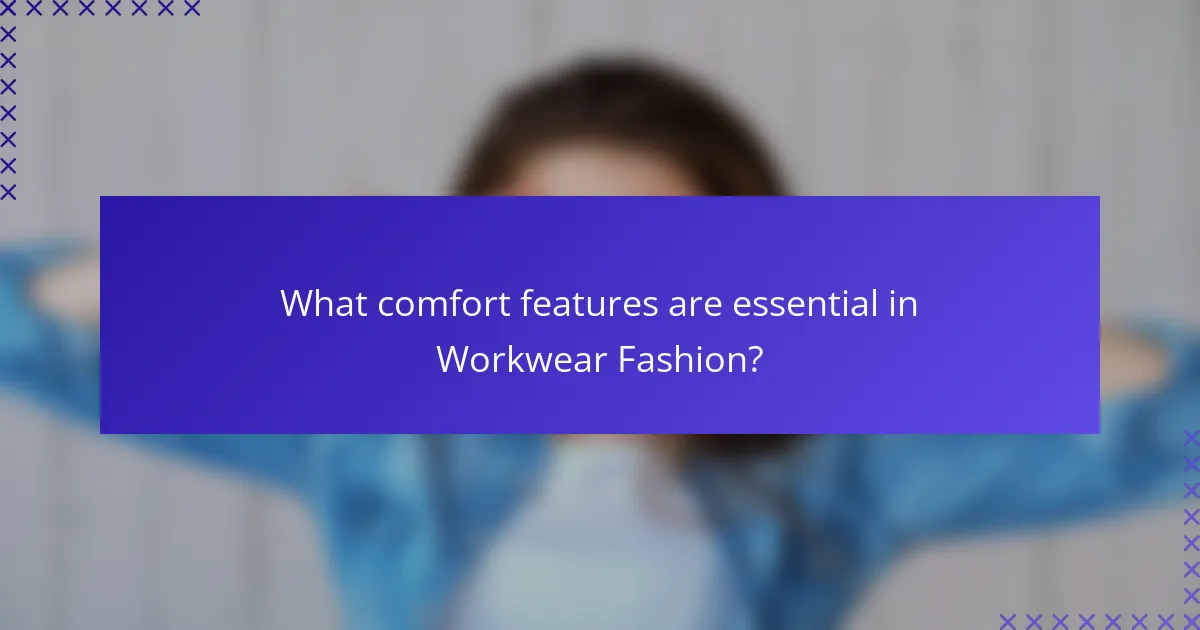What comfort features are essential in Workwear Fashion?