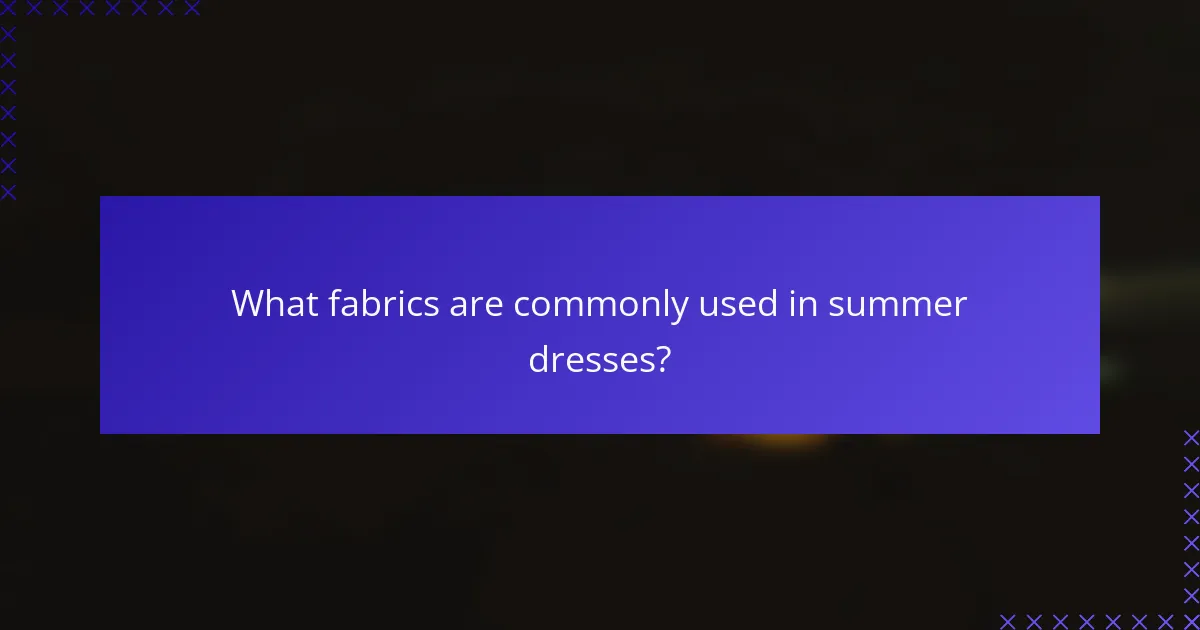 What fabrics are commonly used in summer dresses?