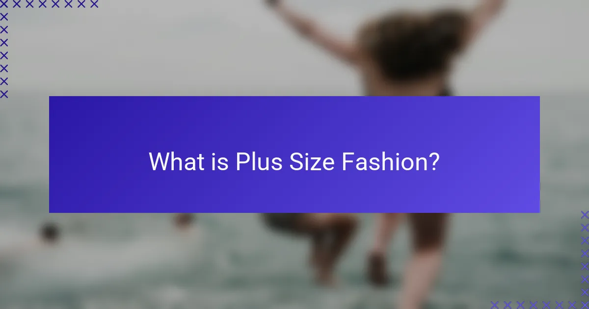 What is Plus Size Fashion?