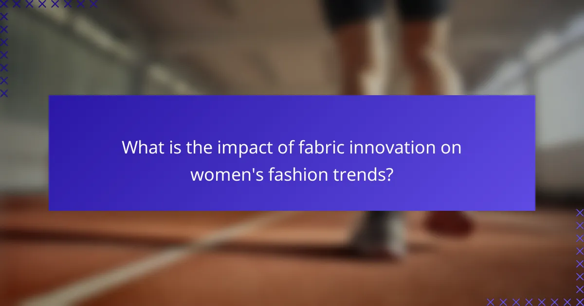 What is the impact of fabric innovation on women's fashion trends?
