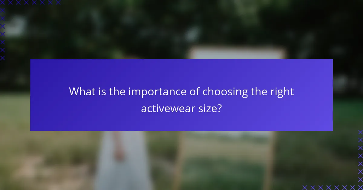 What is the importance of choosing the right activewear size?