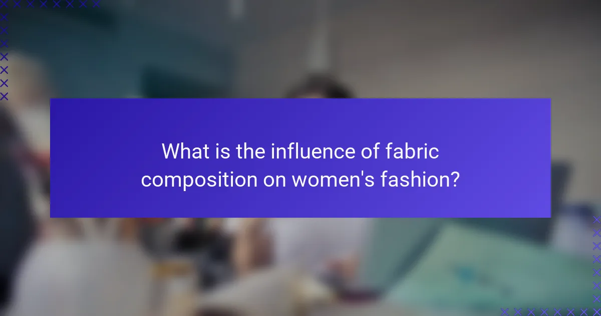 What is the influence of fabric composition on women's fashion?