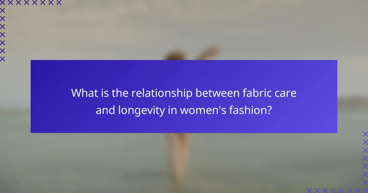 What is the relationship between fabric care and longevity in women's fashion?