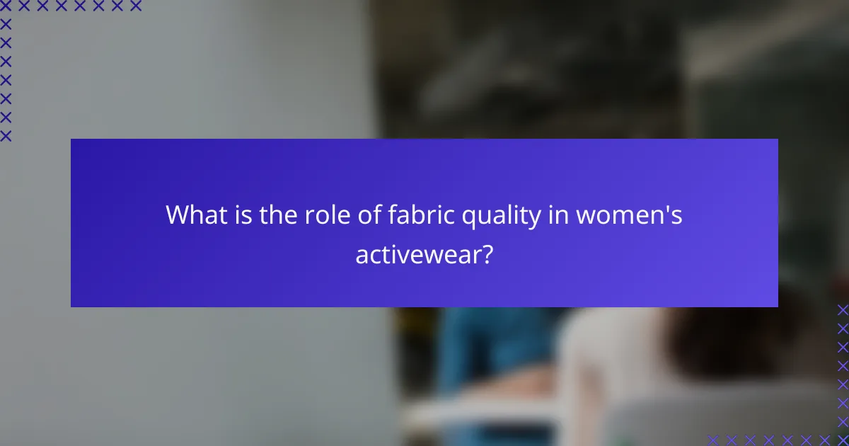 What is the role of fabric quality in women's activewear?