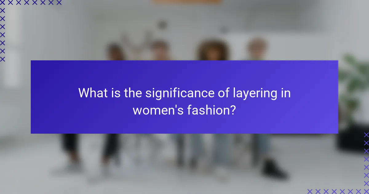 What is the significance of layering in women's fashion?