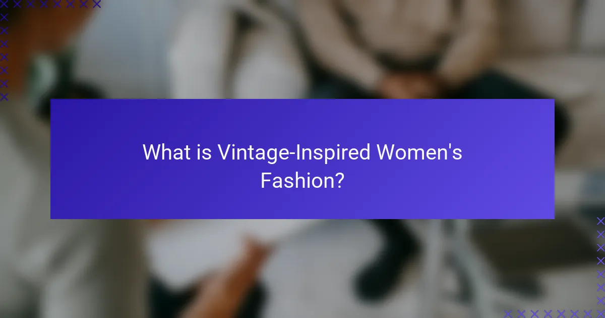 What is Vintage-Inspired Women's Fashion?