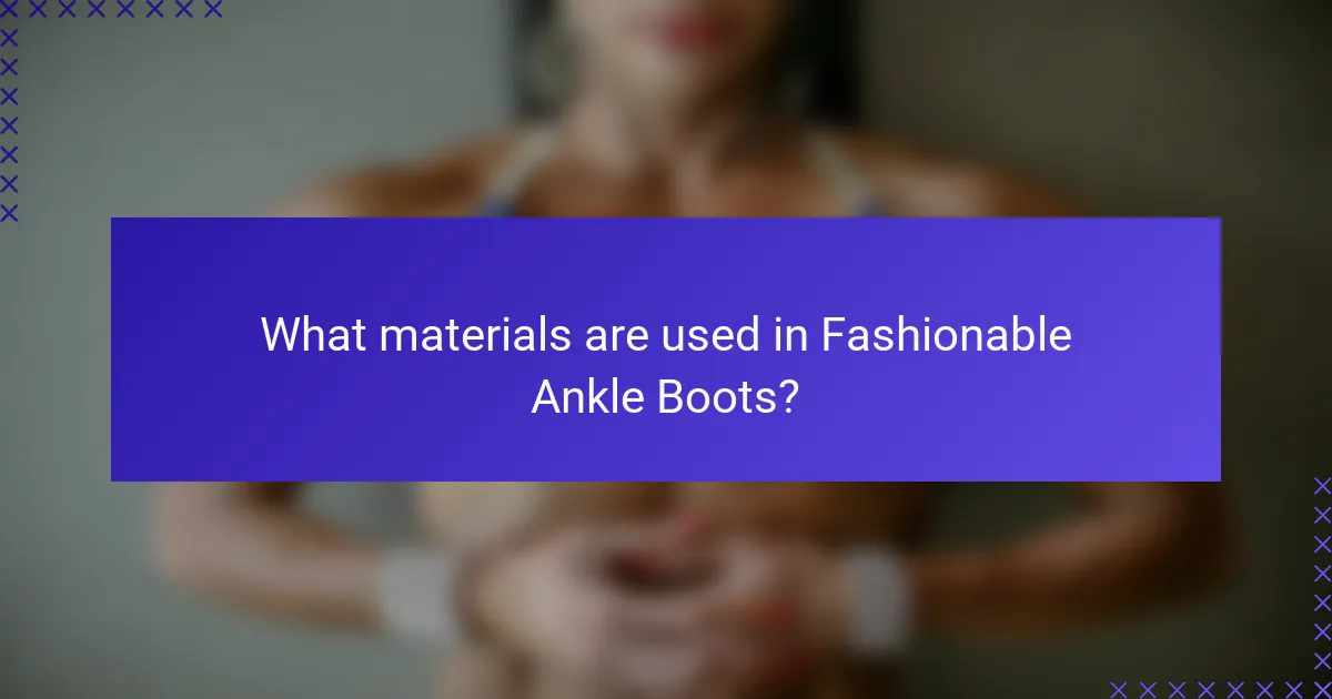 What materials are used in Fashionable Ankle Boots?