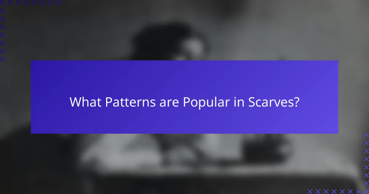 What Patterns are Popular in Scarves?