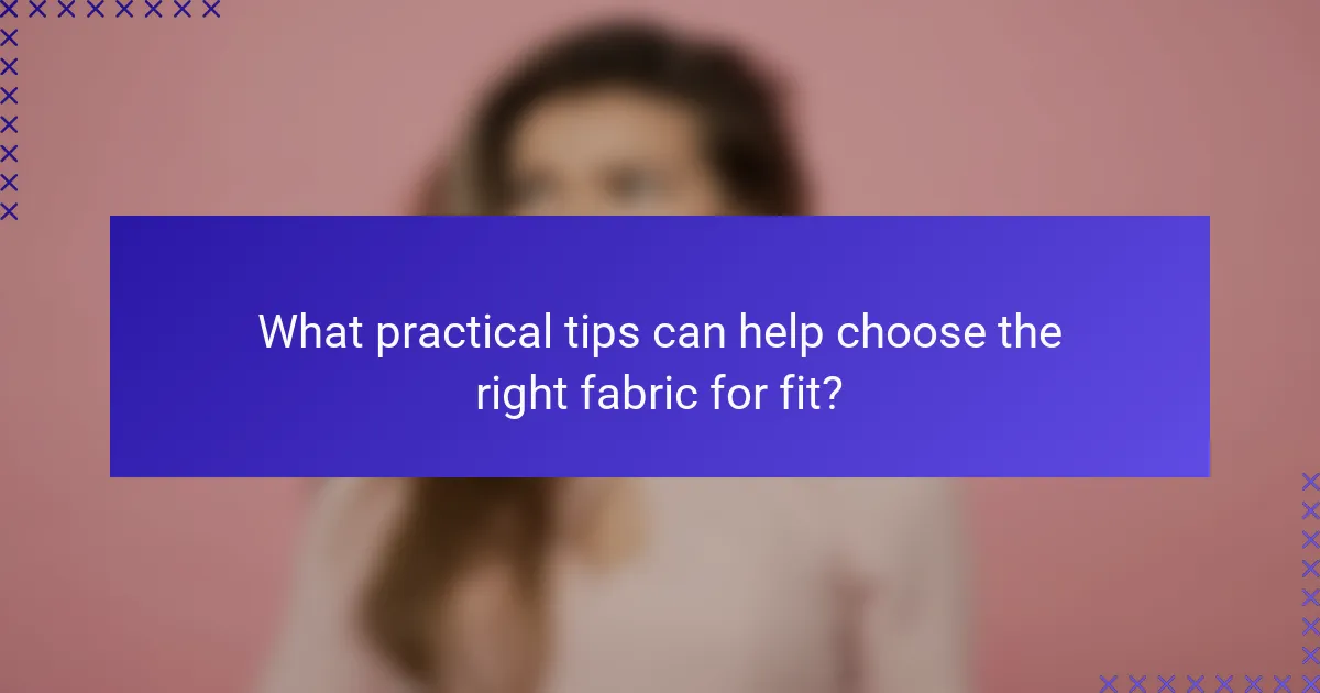 What practical tips can help choose the right fabric for fit?