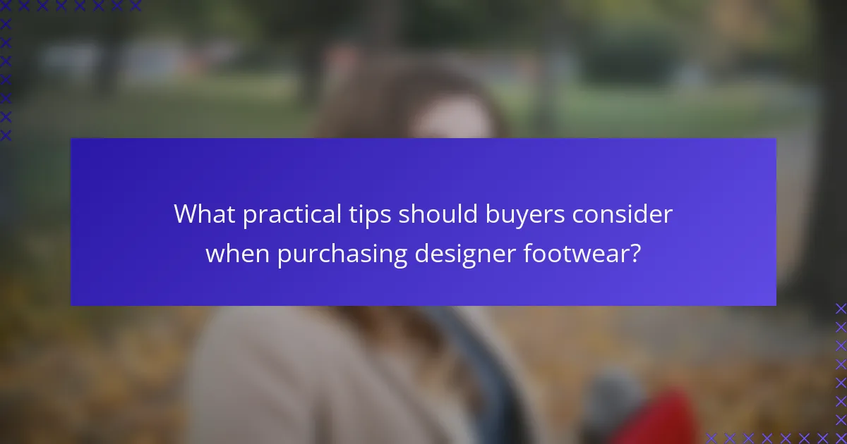What practical tips should buyers consider when purchasing designer footwear?