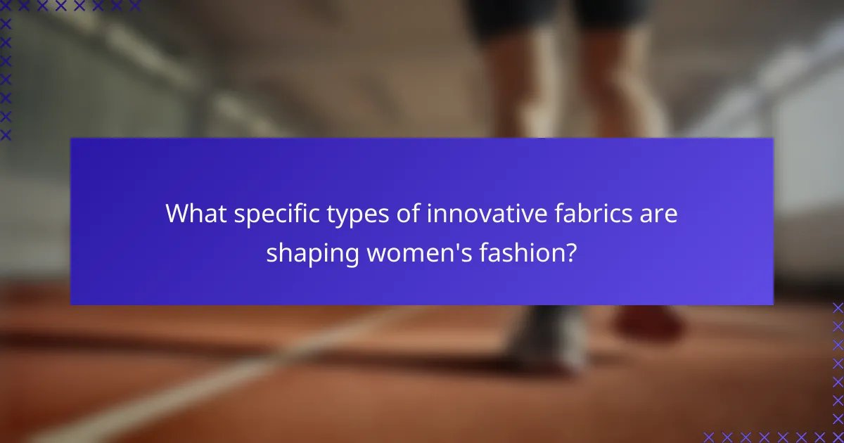 What specific types of innovative fabrics are shaping women's fashion?
