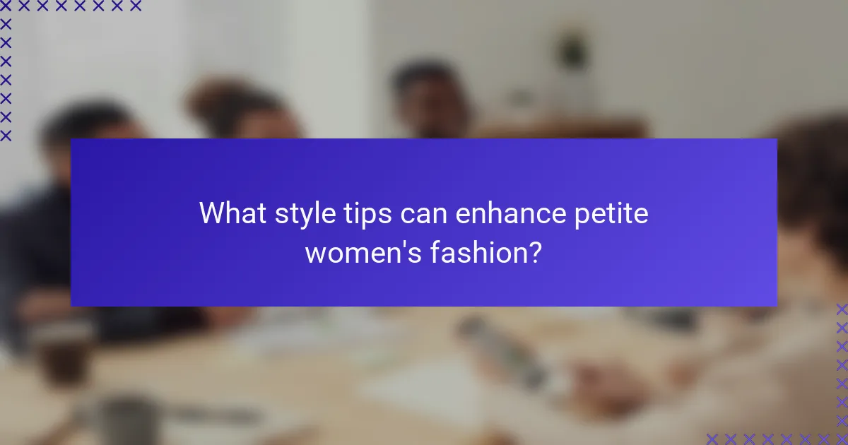 What style tips can enhance petite women's fashion?