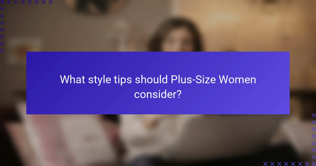 What style tips should Plus-Size Women consider?